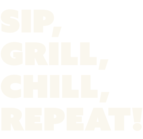 Sip, Grill, Chill, Repeat!